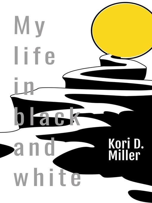 Title details for My Life in Black and White by Kori D. Miller - Available